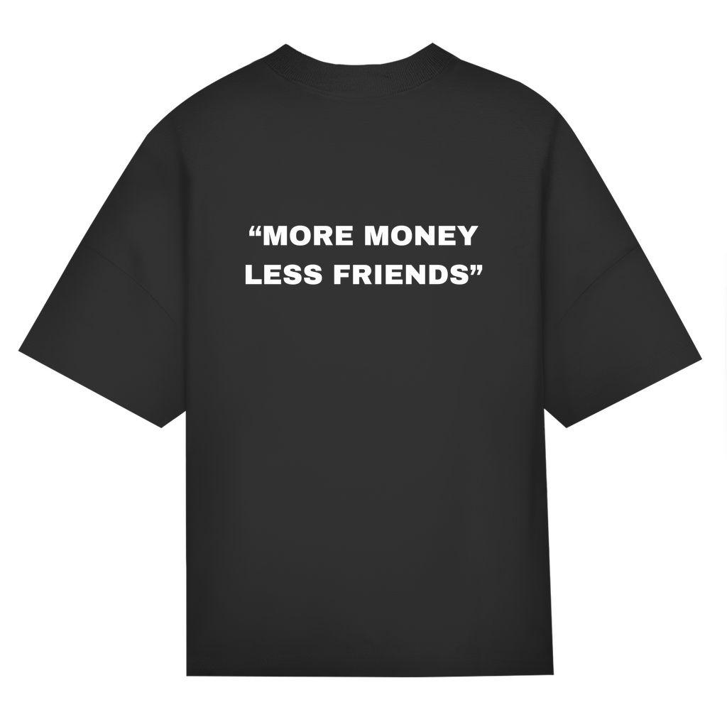 OVERSIZED "MORE MONEY LESS FRIENDS" SHIRT