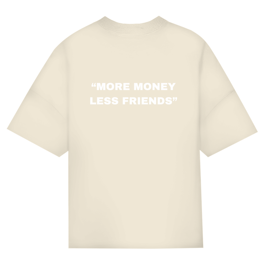 OVERSIZED "MORE MONEY LESS FRIENDS" SHIRT