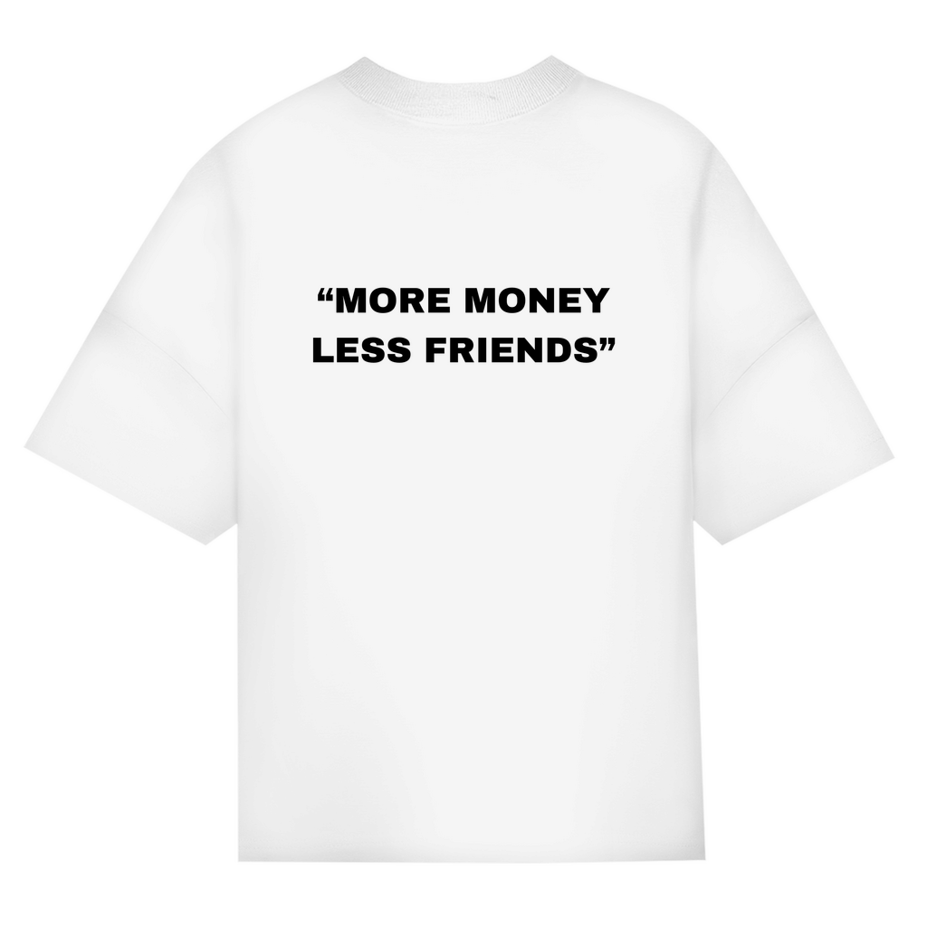 OVERSIZED "MORE MONEY LESS FRIENDS" SHIRT